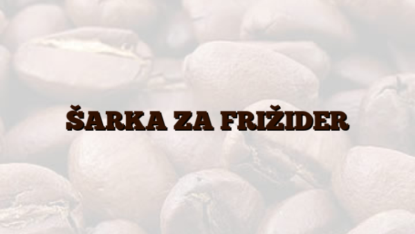 ŠARKA ZA FRIŽIDER
