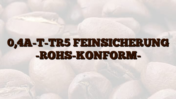 0,4A-T-TR5 FEINSICHERUNG -ROHS-KONFORM-