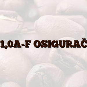 1,0A-F  OSIGURAČ