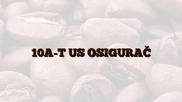 10A-T US OSIGURAČ