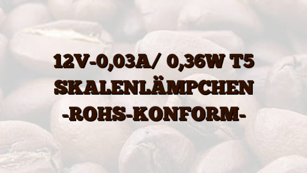12V-0,03A/ 0,36W T5 SKALENLÄMPCHEN -ROHS-KONFORM-