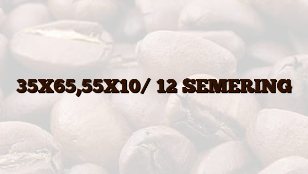 35X65,55X10/ 12  SEMERING