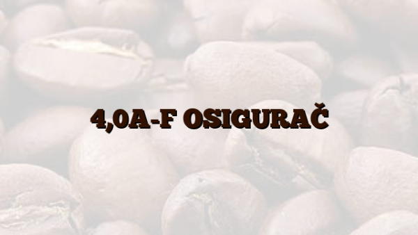 4,0A-F OSIGURAČ