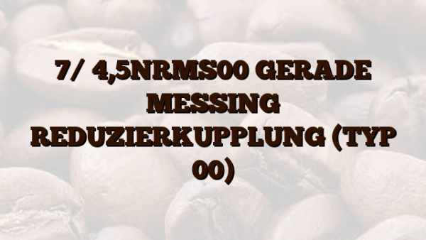 7/ 4,5NRMS00  GERADE MESSING REDUZIERKUPPLUNG (TYP 00)