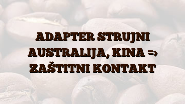 ADAPTER STRUJNI AUSTRALIJA,  KINA => ZAŠTITNI KONTAKT