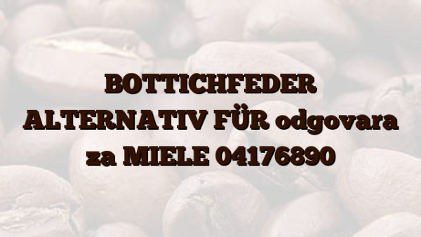 BOTTICHFEDER ALTERNATIV FÜR odgovara za MIELE 04176890