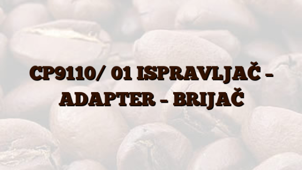 CP9110/ 01  ISPRAVLJAČ – ADAPTER – BRIJAČ