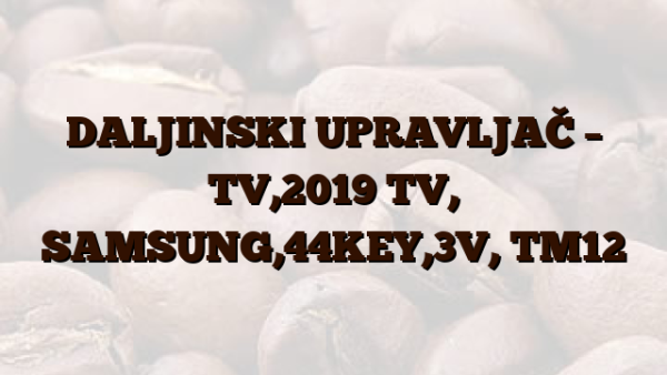 DALJINSKI UPRAVLJAČ – TV,2019 TV, SAMSUNG,44KEY,3V, TM12