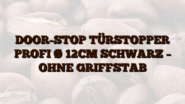DOOR-STOP TÜRSTOPPER PROFI Ø 12CM SCHWARZ – OHNE GRIFFSTAB