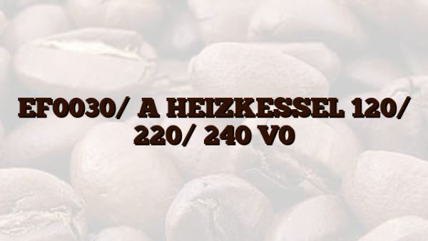 EF0030/ A  HEIZKESSEL 120/ 220/ 240 V0