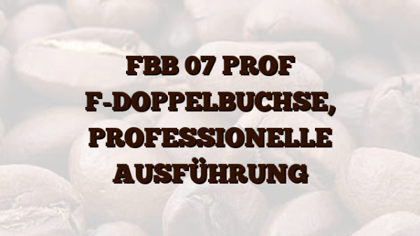 FBB 07 PROF  F-DOPPELBUCHSE,  PROFESSIONELLE AUSFÜHRUNG