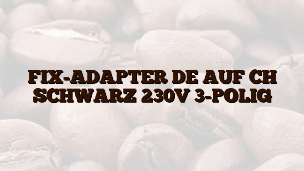 FIX-ADAPTER DE AUF CH SCHWARZ 230V 3-POLIG