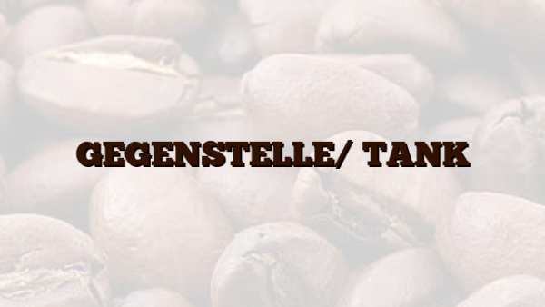 GEGENSTELLE/ TANK