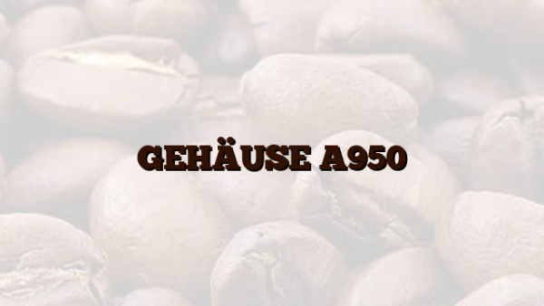 GEHÄUSE A950