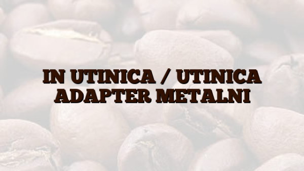 IN UTINICA /  UTINICA ADAPTER METALNI