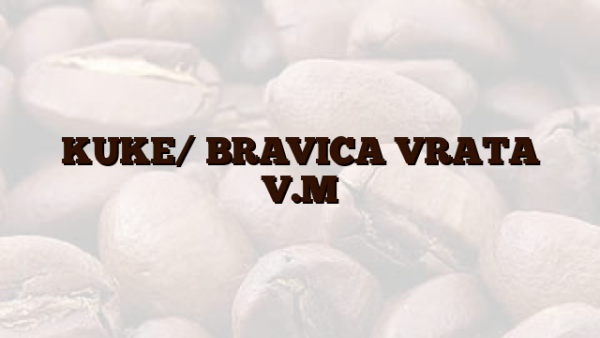 KUKE/ BRAVICA VRATA V.M