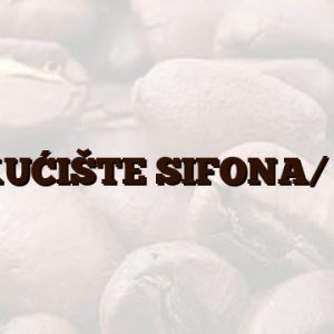 KUĆIŠTE SIFONA/ 5