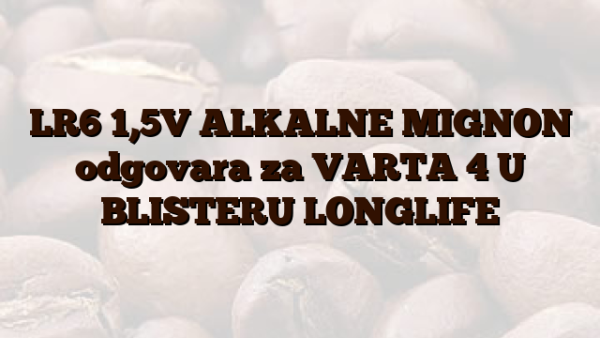 LR6  1,5V ALKALNE MIGNON odgovara za VARTA 4 U BLISTERU LONGLIFE
