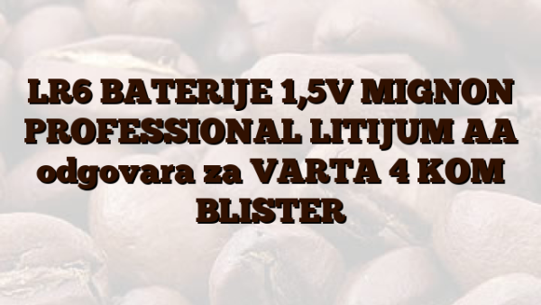 LR6  BATERIJE 1,5V MIGNON PROFESSIONAL LITIJUM AA odgovara za VARTA 4 KOM BLISTER