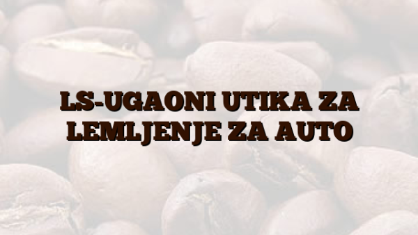 LS-UGAONI UTIKA ZA LEMLJENJE ZA AUTO