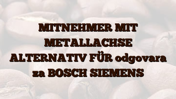 MITNEHMER MIT METALLACHSE ALTERNATIV FÜR odgovara za BOSCH SIEMENS