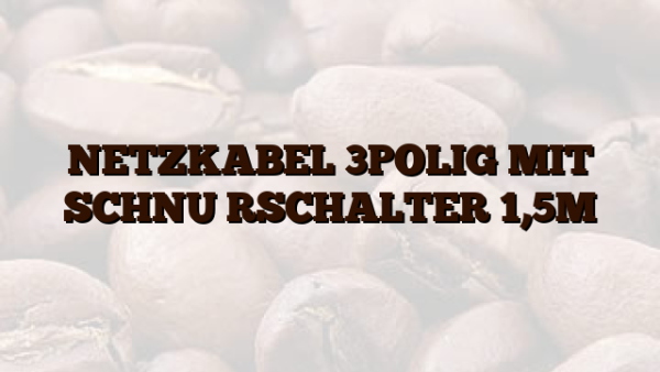 NETZKABEL 3POLIG MIT SCHNU RSCHALTER 1,5M