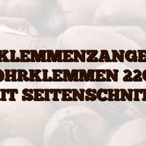 OHRKLEMMENZANGE FÜR EINOHRKLEMMEN 220MM MIT SEITENSCHNITT