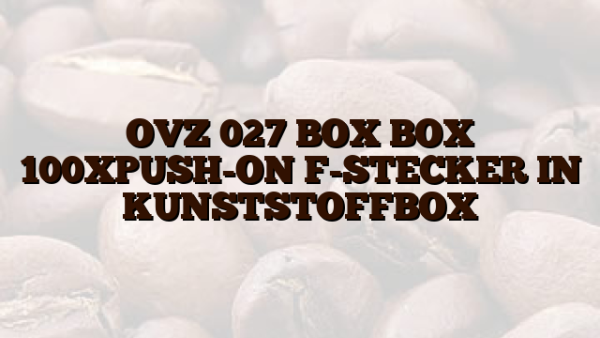 OVZ 027 BOX  BOX 100XPUSH-ON F-STECKER IN KUNSTSTOFFBOX