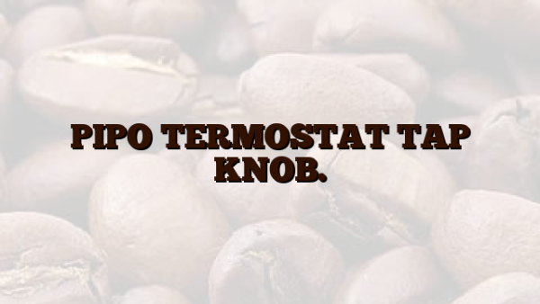 PIPO TERMOSTAT TAP KNOB.
