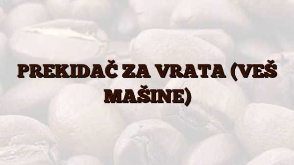 PREKIDAČ ZA VRATA (VEŠ MAŠINE)