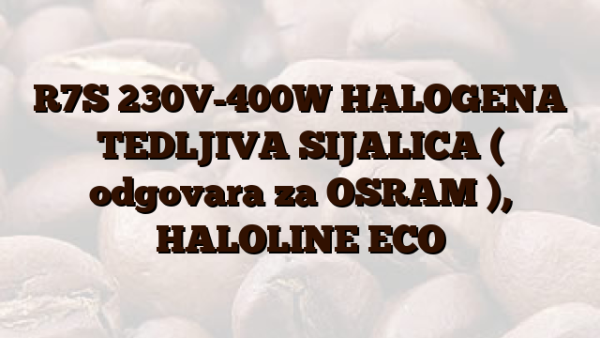 R7S  230V-400W HALOGENA TEDLJIVA SIJALICA ( odgovara za OSRAM  ),  HALOLINE ECO