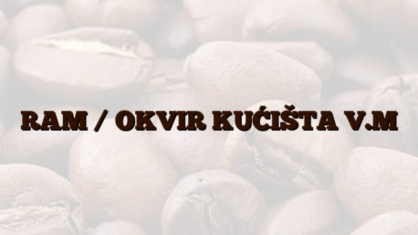 RAM /  OKVIR KUĆIŠTA V.M