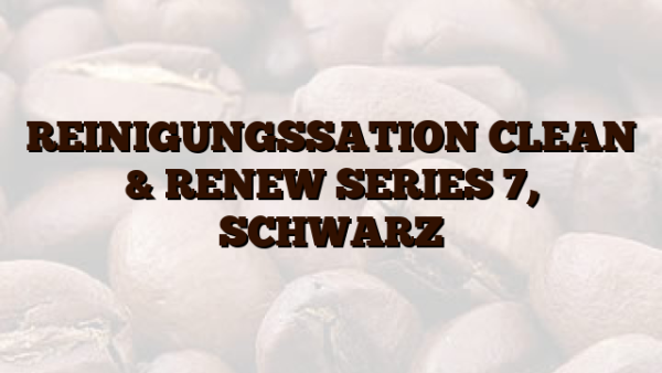 REINIGUNGSSATION CLEAN & RENEW SERIES 7, SCHWARZ