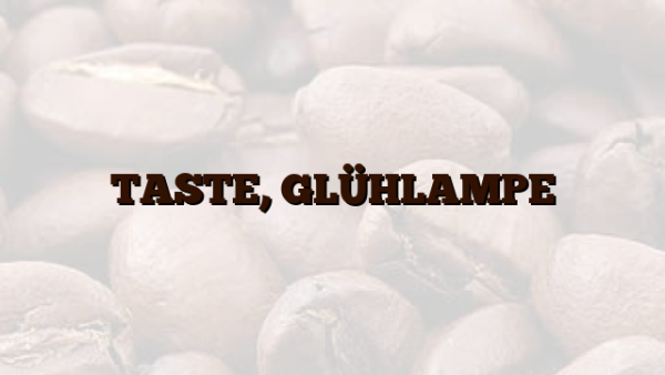 TASTE, GLÜHLAMPE