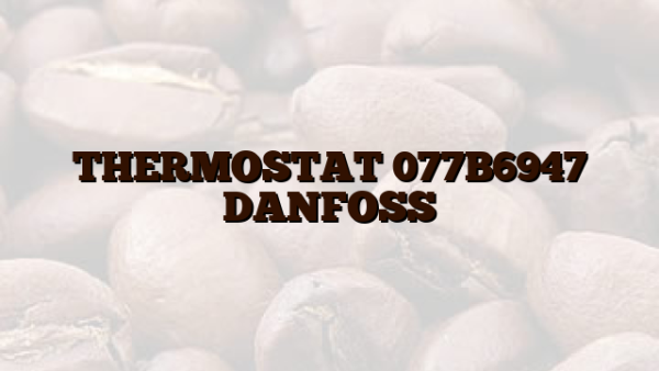 THERMOSTAT 077B6947 DANFOSS