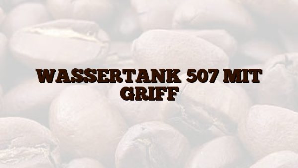 WASSERTANK 507 MIT GRIFF