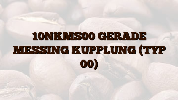 10NKMS00  GERADE MESSING KUPPLUNG (TYP 00)