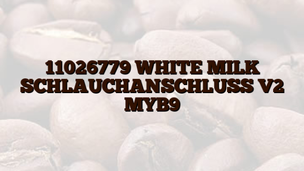 11026779  WHITE MILK SCHLAUCHANSCHLUSS V2 MYB9