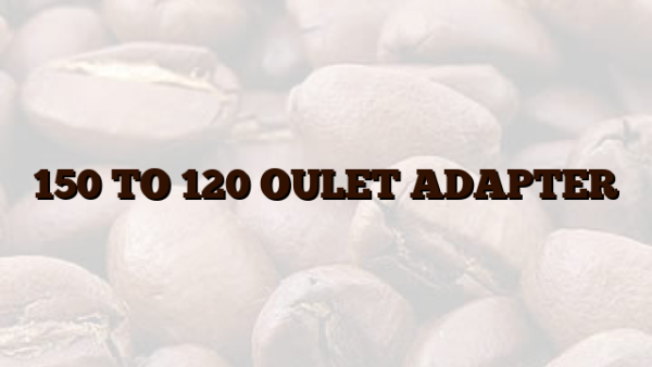 150 TO 120 OULET ADAPTER