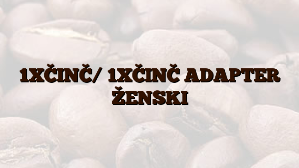 1XČINČ/ 1XČINČ ADAPTER ŽENSKI