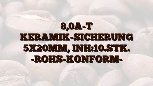 8,0A-T KERAMIK-SICHERUNG 5X20MM,  INH:10.STK. -ROHS-KONFORM-