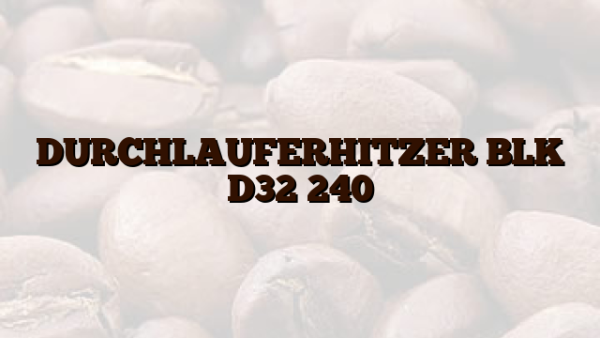 DURCHLAUFERHITZER BLK D32 240