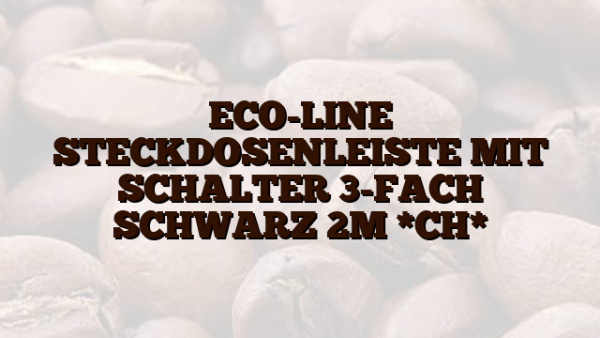 ECO-LINE  STECKDOSENLEISTE MIT SCHALTER 3-FACH SCHWARZ 2M *CH*