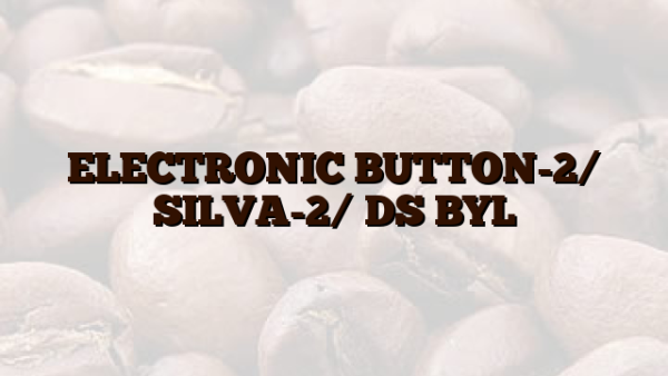 ELECTRONIC BUTTON-2/ SILVA-2/ DS BYL