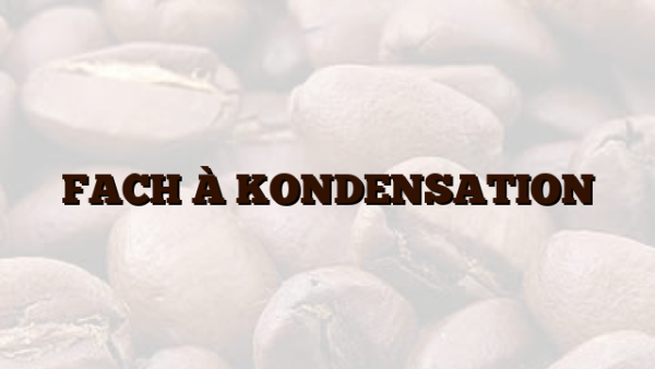 FACH À KONDENSATION