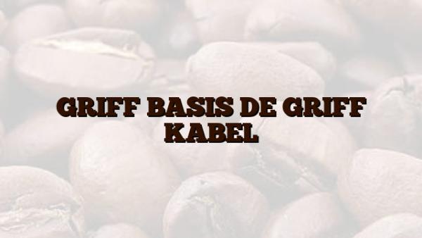GRIFF  BASIS DE GRIFF  KABEL