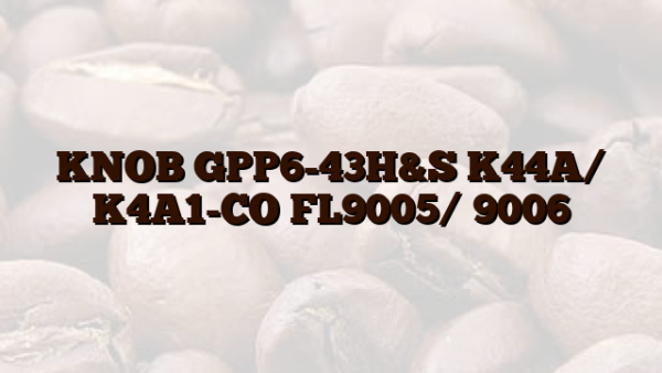KNOB GPP6-43H&S K44A/ K4A1-CO FL9005/ 9006