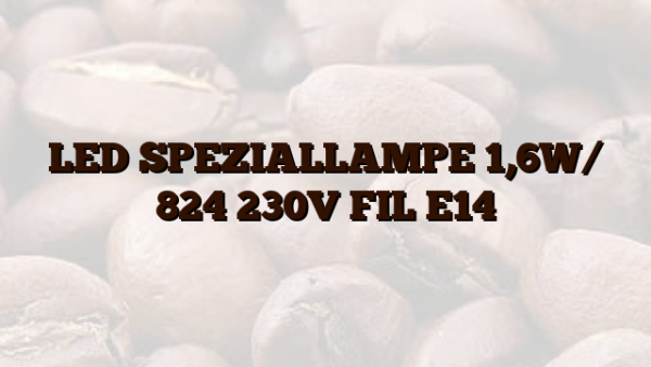 LED SPEZIALLAMPE 1,6W/ 824 230V FIL E14