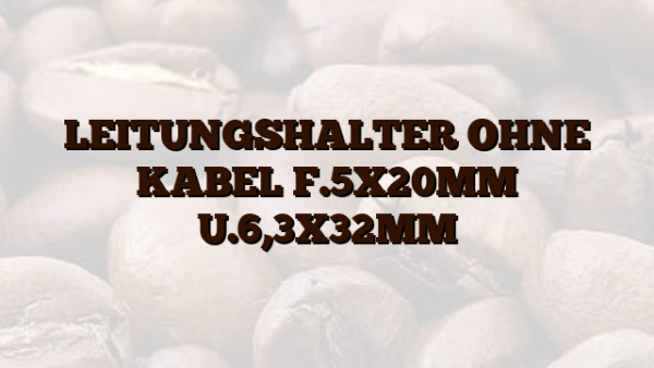 LEITUNGSHALTER OHNE KABEL F.5X20MM U.6,3X32MM