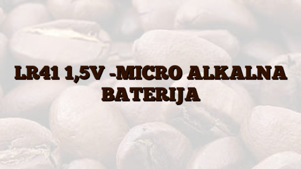 LR41  1,5V -MICRO ALKALNA BATERIJA